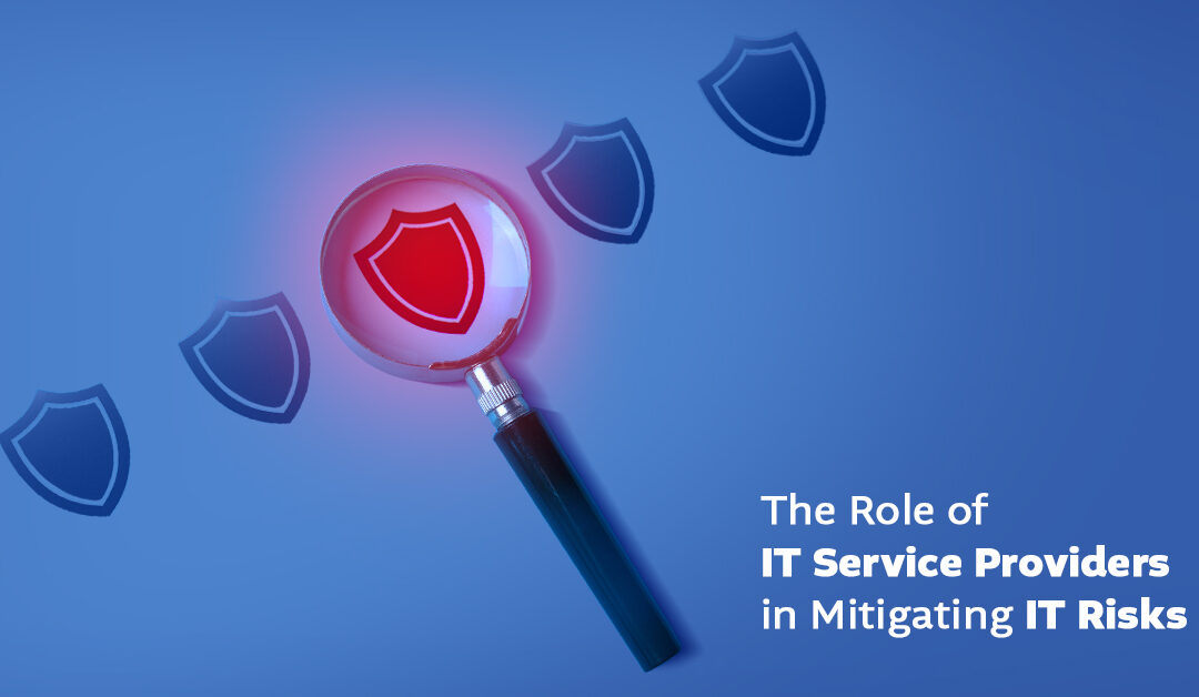 The Role of IT Service Providers in Mitigating IT Risks