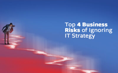 Top 4 Business Risks of Ignoring IT Strategy