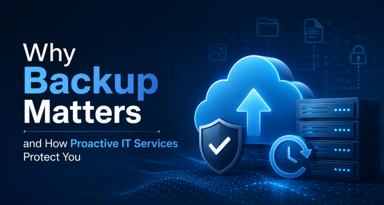 Why Backup Matters. And how Proactive IT Services protect you